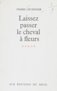 Pierre Leuzinger - Laissez passer le cheval à fleurs.