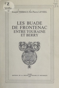 Pierre Leveel et Joseph Thibault - Les Buade de Frontenac entre Touraine et Berry.