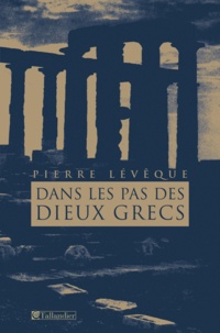 Pierre Lévêque - Dans les pas des dieux grecs.