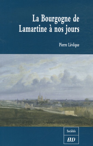 Pierre Lévêque - La Bourgogne de Lamartine à nos jours.