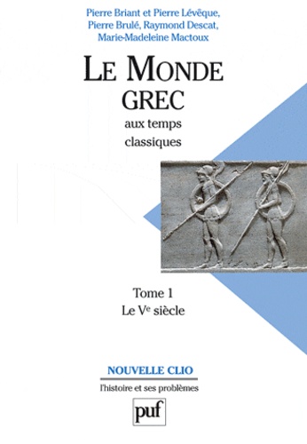 Pierre Lévêque et Pierre Briant - Le Monde Grec aux temps classiques - Tome 1, Le Ve siècle.