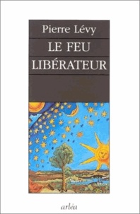 Pierre Lévy - Le feu libérateur.