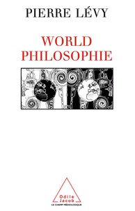 Pierre Lévy - World philosophie - Le marché, le cyberespace, la conscience.