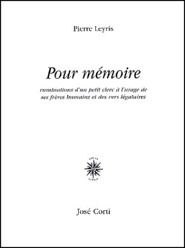 Pierre Leyris - Pour Memoire. Ruminations D'Un Petit Clerc A L'Usage De Ses Freres Humains Et Des Vers Legataires.