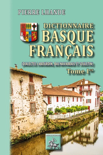 Pierre Lhande - Dictionnaire basque-francais - Dialectes Labourdin, Bas-navarrais et Souletin. Tome 1.