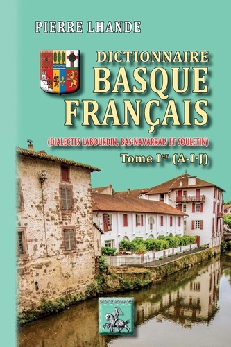 Pierre Lhande - Dictionnaire basque-francais - Dialectes Labourdin, Bas-navarrais et Souletin. Tome 1.