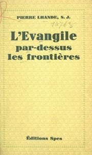 Pierre Lhande - L'Évangile par-dessus les frontières.