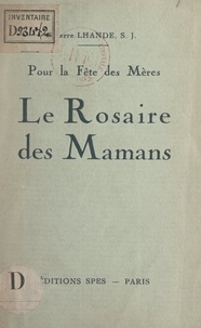 Pierre Lhande - Le Rosaire des mamans - Pour la fête des mères.