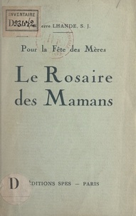 Pierre Lhande - Le Rosaire des mamans - Pour la fête des mères.
