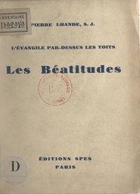 Pierre Lhande - Les Béatitudes - L'Évangile par-dessus les toits.