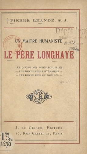 Un maître humaniste, le Père Longhaye. Les disciplines intellectuelles, les disciplines littéraires, les disciplines religieuses