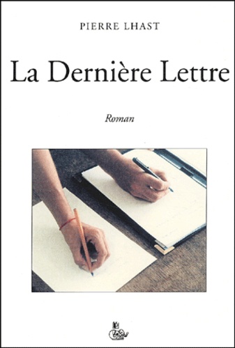 Pierre Lhast - La dernière lettre.