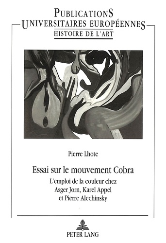 Pierre Lhote - Essai sur le mouvement Cobra - L'emploi de la couleur chez Asger Jorn, Karel Appel et Pierre Alechinsky.