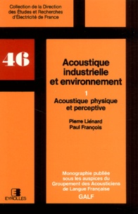 Pierre Liénard et Paul François - Acoustique industrielle et environnement - Tome 1, Acoustique physique et perceptive.