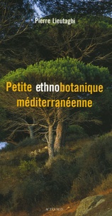 Pierre Lieutaghi - Petite ethnobotanique méditerranéenne.