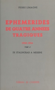 Pierre Limagne - Éphémérides de quatre années tragiques (1940-1944) - De Stalingrad à Messine.