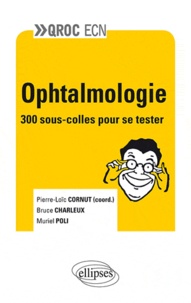 Pierre-Loïc Cornut et Bruce Charleux - Ophtalmologie - 300 sous-colles pour se tester.