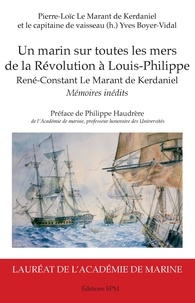 Pierre-Loïc Le Marant de Kerdaniel et Yves Boyer-Vidal - Un marin sur toutes les mers de la Révolution à Louis-Philippe - René-Constant Le Marant de Kerdaniel.