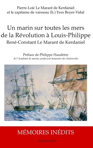 Un marin sur toutes les mers de la Révolution à Louis-Philippe. René-Constant Le Marant de Kerdaniel
