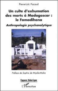 Pierre-Loïc Pacaud et Sophie de Mijolla-Mellor - Un culte d'exhumation des morts à Madagascar : le Famadihana - Anthropologie psychanalytique.