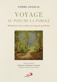 Pierre Loiselle - Voyage au pays de la parole - MÉDITATIONS D'UN CONFINÉ EN TEMPS DE PANDÉMIE.