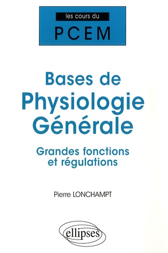 Bases de physiologie générale. Grandes fonctions et régulations