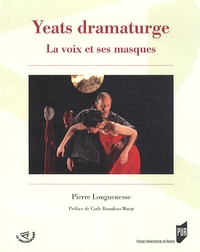 Pierre Longuenesse - Yeats dramaturge - La voix et ses masques.