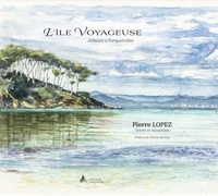 Pierre Lopez - L'île voyageuse - Ailleurs à Porquerolles.