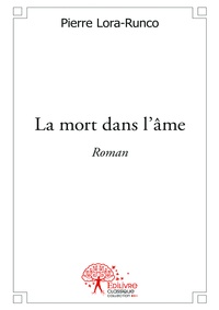Pierre Lora-Runco - La mort dans l'âme - Roman.