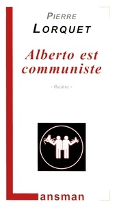 Pierre Lorquet - Alberto est communiste.