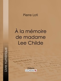  PIERRE LOTI et  Ligaran - A la mémoire de madame Lee Childe.