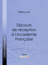  PIERRE LOTI et  Ligaran - Discours de réception à l'Académie Française.