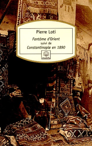 Pierre Loti - Fantôme d'Orient - Suivi de Constantinople en 1890.