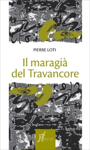 Pierre Loti et Maurizio Gatti - Il maragià del Travancore.