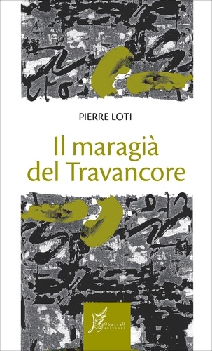 Pierre Loti et Maurizio Gatti - Il maragià del Travancore.