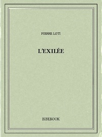 Pierre Loti - L’exilée.