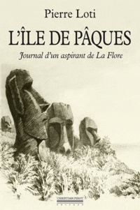 Pierre Loti - L'Ile de Pâques - Journal d'un aspirant de La Flore précédé du Journal intime (3-8 janvier 1872).