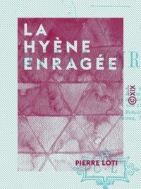 Pierre Loti - La Hyène enragée.