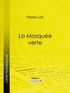 Pierre Loti et  Ligaran - La Mosquée verte.