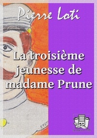 Pierre Loti - La troisième jeunesse de madame Prune.