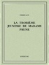 Pierre Loti - La troisième jeunesse de Madame Prune.