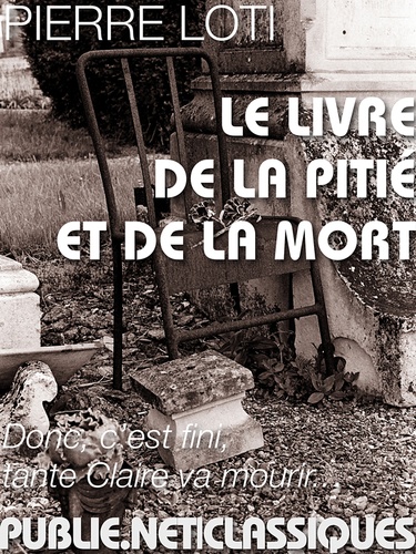 Pierre Loti - Le livre de la pitié et de la mort - Maintenant on apporte cette chose lourde et banalement sinistre que je n’avais encore jamais vue entrer dans notre maison, – ayant toujours été au loin sur mer quand la mort nous avait visités, – un cercueil..