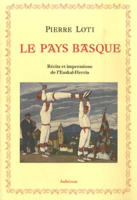 Pierre Loti - Le pays basque - Récits et impressions de l'Euskal-Herrida.