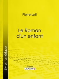  PIERRE LOTI et  Ligaran - Le Roman d'un enfant.