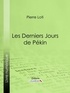 Pierre Loti et  Ligaran - Les Derniers Jours de Pékin.