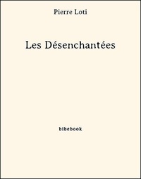 Pierre Loti - Les Désenchantées.