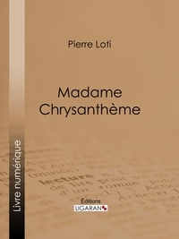 Pierre Loti et  Ligaran - Madame Chrysanthème.