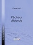 Pierre Loti et  Ligaran - Pêcheur d'Islande.