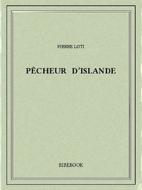 Pierre Loti - Pêcheur d’Islande.