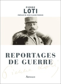 Pierre Loti - Reportages de guerre.